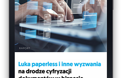 RAPORT: LUKA PAPERLESS i inne wyzwania na drodze cyfryzacji dokumentów w biznesie